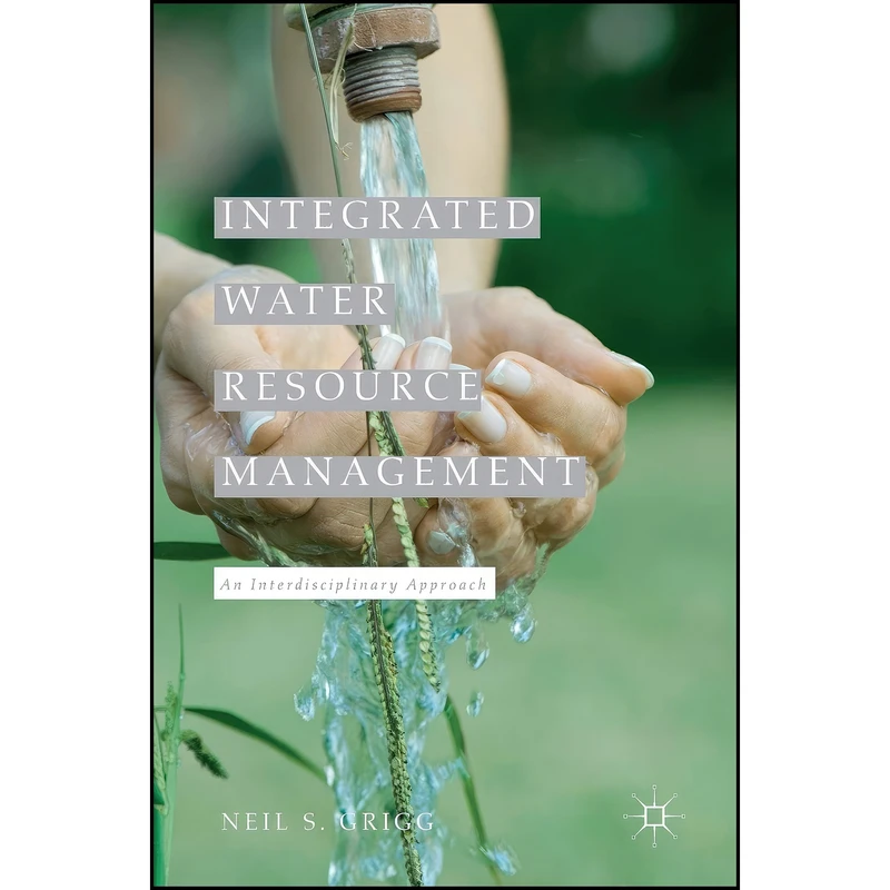 کتاب Integrated Water Resource Management اثر Neil S. Grigg انتشارات Palgrave Macmillan