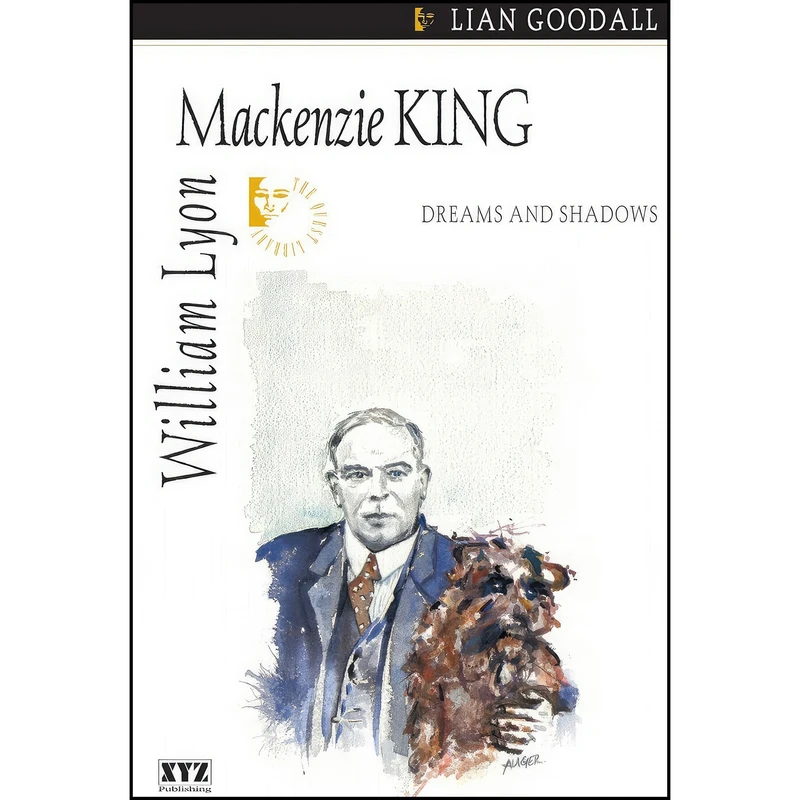 کتاب William Lyon Mackenzie King اثر Lian Goodall انتشارات Dundurn