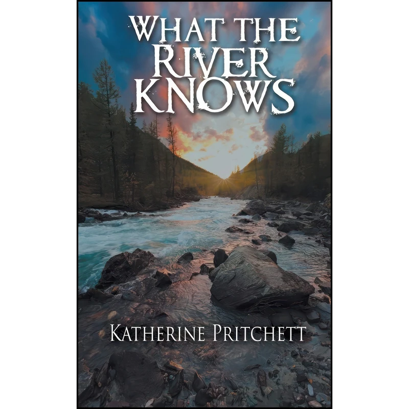 کتاب What the River Knows اثر Katherine Pritchett انتشارات The Wild Rose Press Inc.