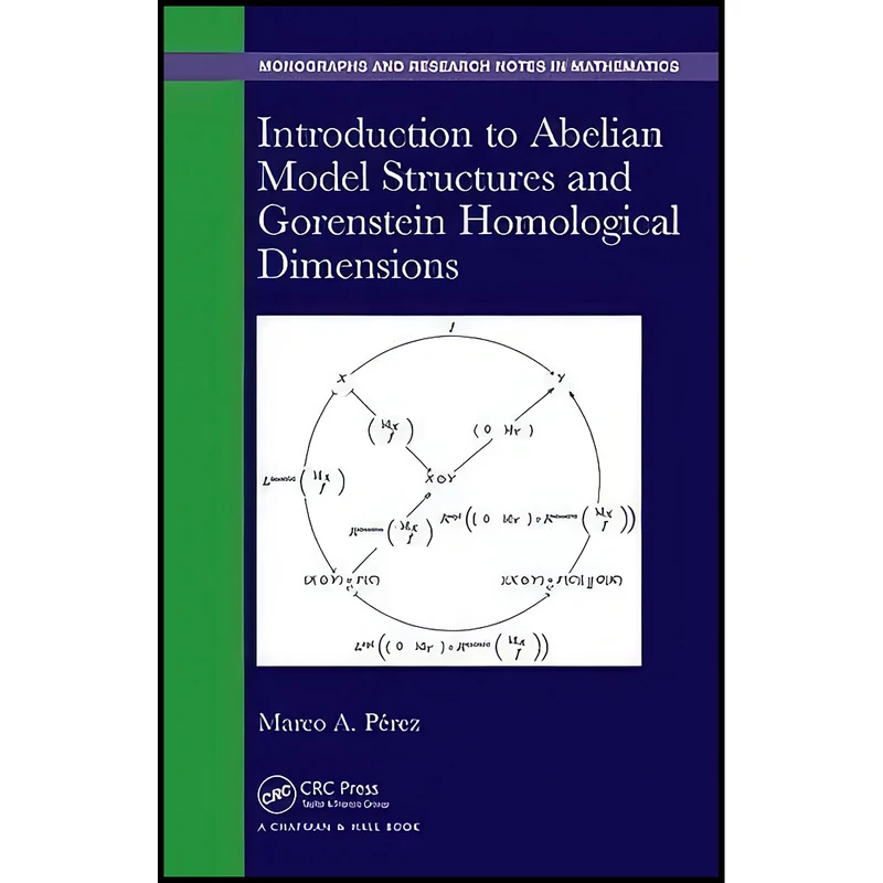کتاب Introduction to Abelian Model Structures and Gorenstein Homological Dimensions  اثر Marco A. P. Bullones انتشارات Chapman and Hall/CRC
