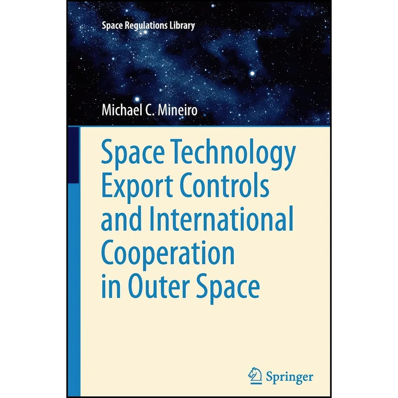 کتاب Space Technology Export Controls and International Cooperation in Outer Space  اثر Michael C. Mineiro انتشارات Springer