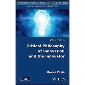 کتاب Critical Philosophy of Innovation and the Innovator اثر Xavier Pavie انتشارات Wiley-ISTE