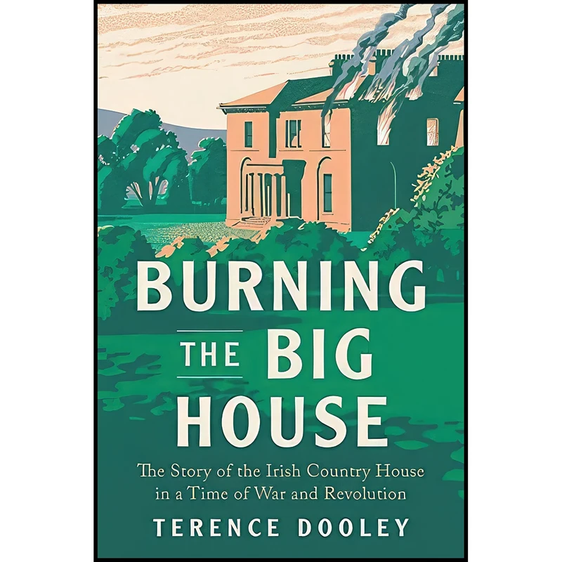 کتاب Burning the Big House اثر Terence A. M. Dooley انتشارات Yale University Press