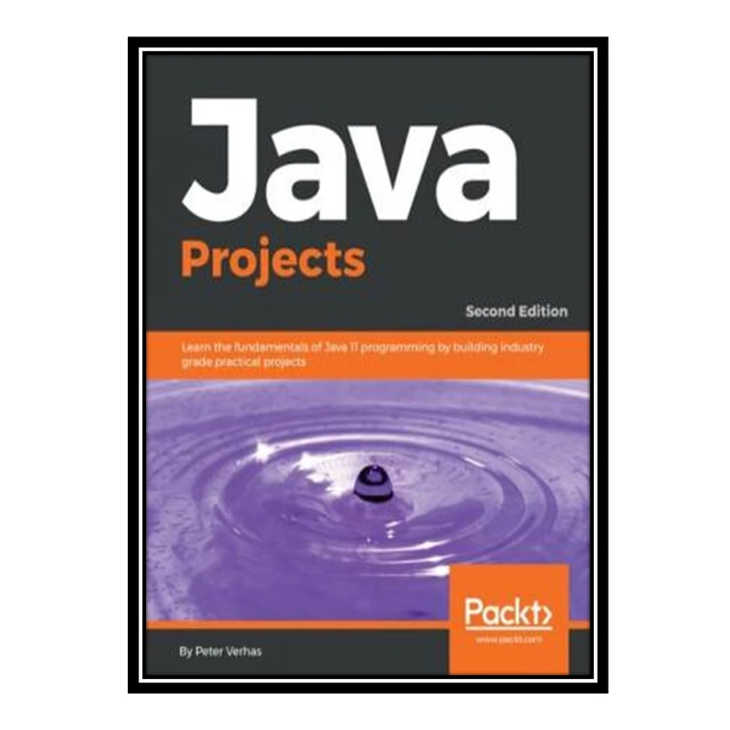 کتاب 	 Java Projects: Learn the fundamentals of Java 11 programming by building industry grade practical projects, 2nd Edition اثر Peter Verhas انتشارات مؤلفین طلایی