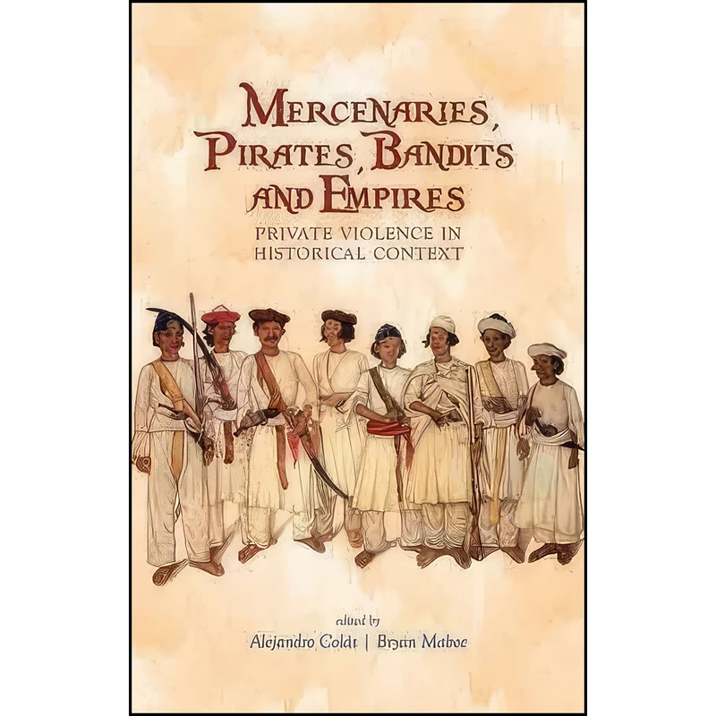 کتاب Mercenaries, Pirates, Bandits and Empires اثر Alejandro Colas انتشارات Hurst & Co.