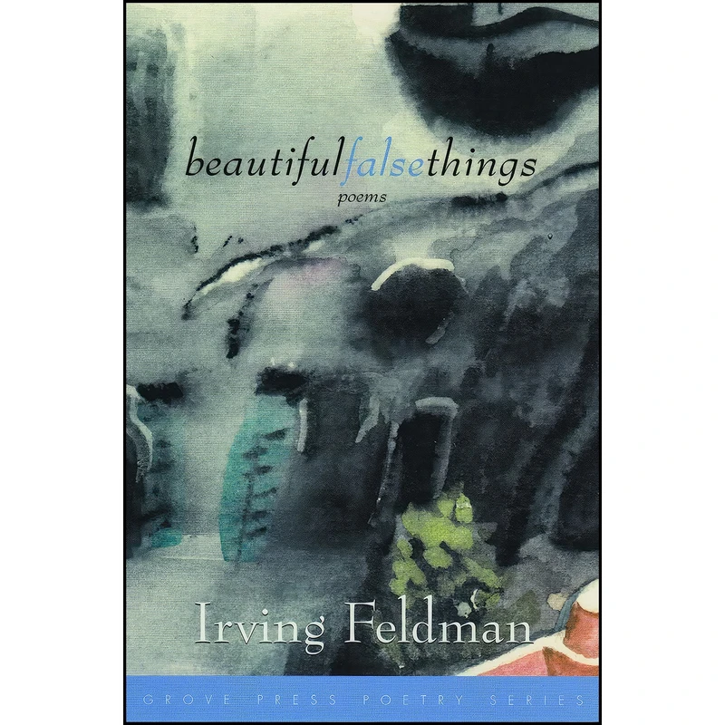 کتاب Beautiful False Things اثر Irving Feldman انتشارات Grove Press