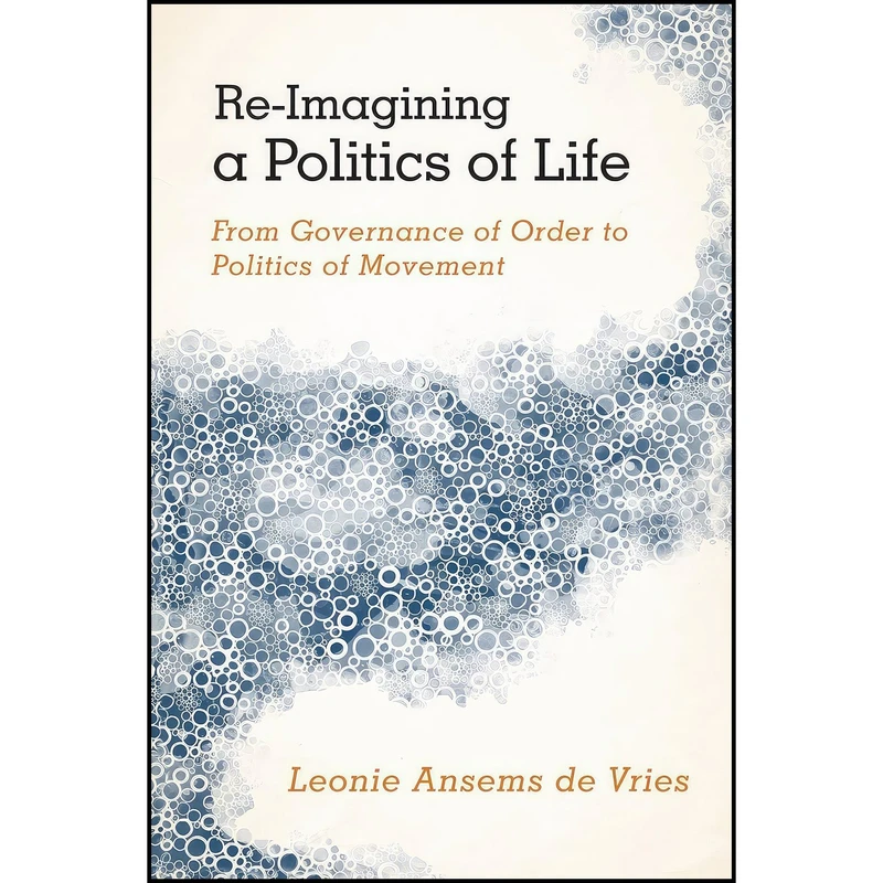 کتاب Re-Imagining a Politics of Life اثر Leonie Ansems de Vries انتشارات Rowman And Littlefield Publishers