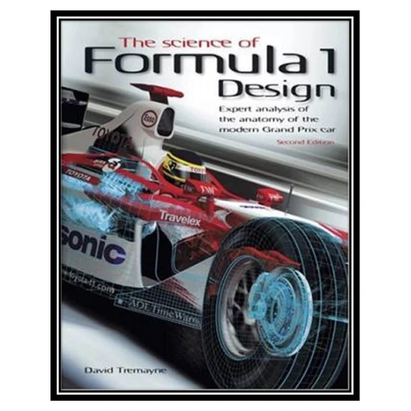 کتاب کتاب The Science of Formula Expert analysis of the anatomy of the modern Grand Prix car اثر David Tremayne انتشارات مؤلفین طلایی 
