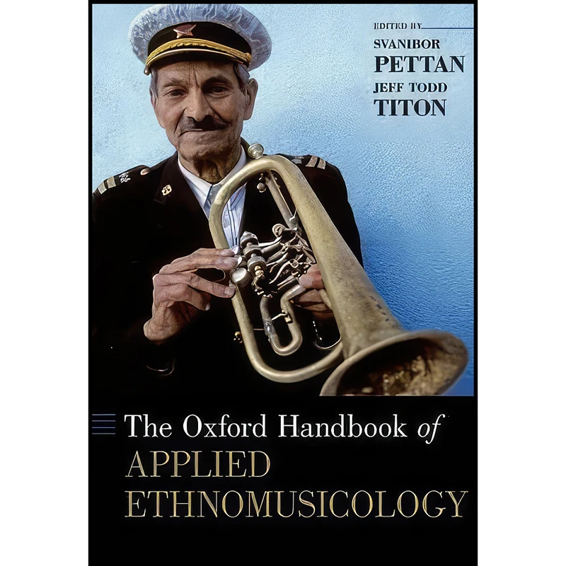 کتاب The Oxford Handbook of Applied Ethnomusicology اثر Svanibor Pettan and Jeff Todd Titon انتشارات Oxford University Press