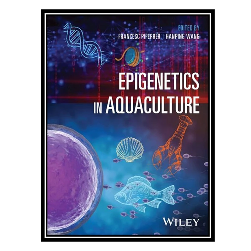 کتاب Epigenetics in Aquaculture اثر Francesc Piferrer AND Hanping Wang انتشارات مؤلفین طلایی