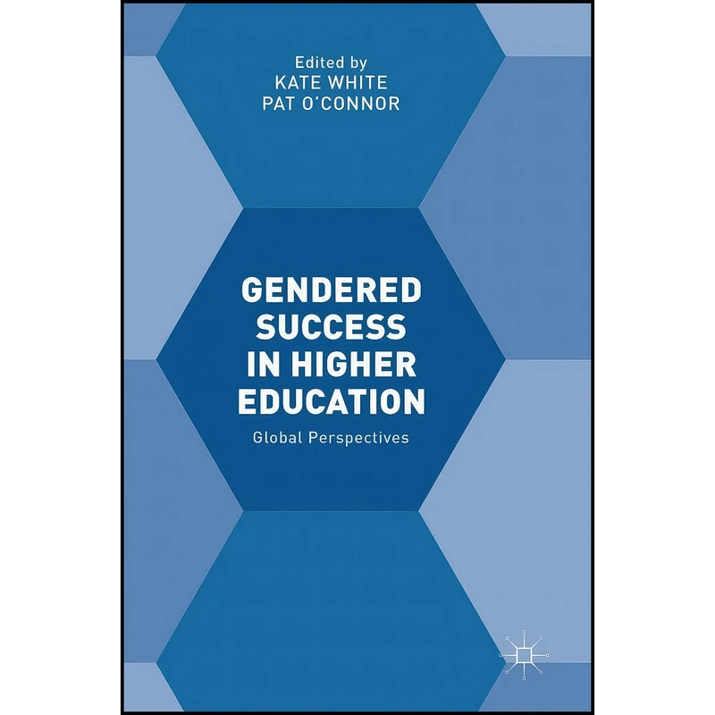 کتاب Gendered Success in Higher Education اثر Kate White and Pat OConnor انتشارات Palgrave Macmillan