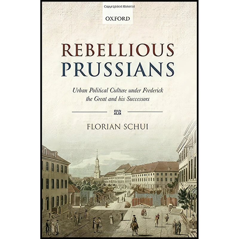 کتاب Rebellious Prussians اثر Florian Schui انتشارات Oxford University Press