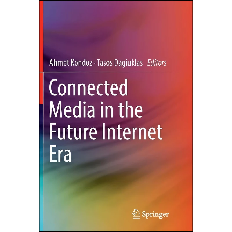 کتاب Connected Media in the Future Internet Era اثر Ahmet Kondoz and Tasos Dagiuklas انتشارات Springer