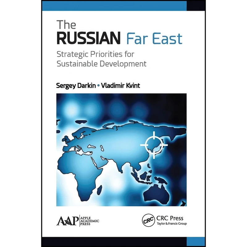 کتاب The Russian Far East اثر Sergey Darkin and Vladimir Kvint انتشارات APPLE ACADEMIC