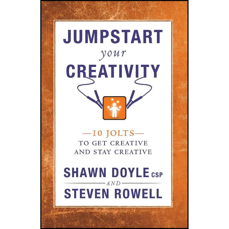 کتاب Jumpstart Your Creativity اثر Shawn Doyle CSP and Steven Rowell انتشارات Sound Wisdom