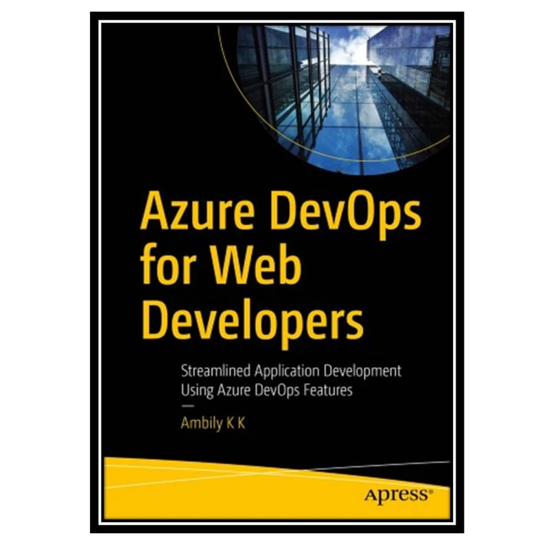 کتاب Azure DevOps for Web Developers: Streamlined Application Development Using Azure DevOps Features اثر Ambily K K انتشارات مؤلفین طلایی
