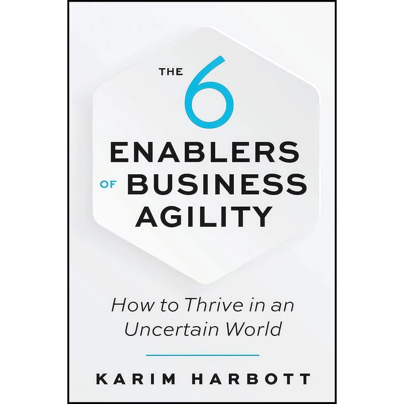 کتاب The 6 Enablers of Business Agility اثر Karim Harbott انتشارات Berrett-Koehler Publishers