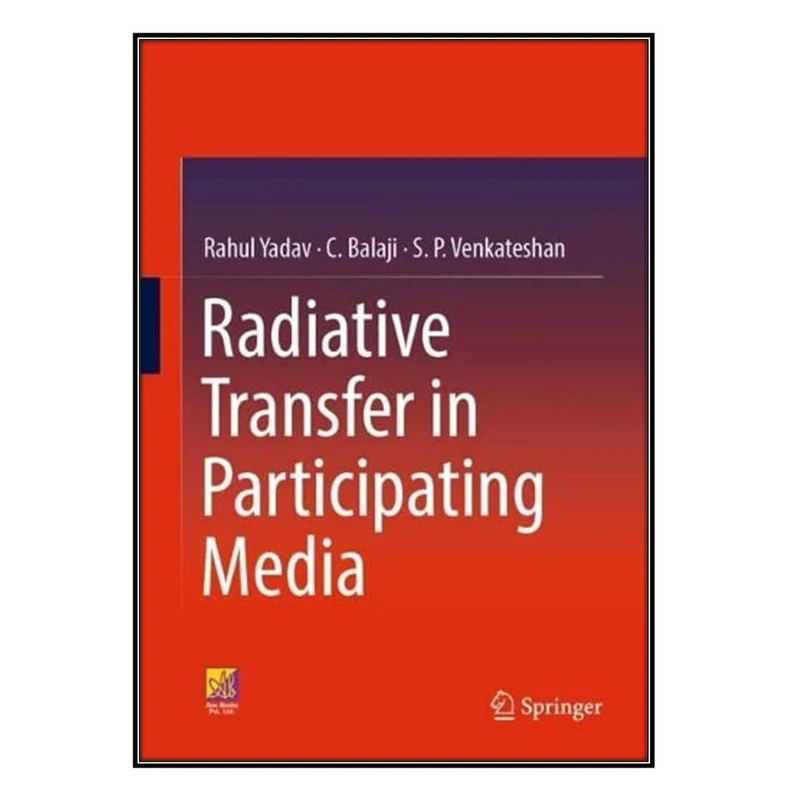   کتاب Radiative Heat Transfer in Participating Media اثر جمعي از نويسندگان انتشارات مؤلفين طلايي