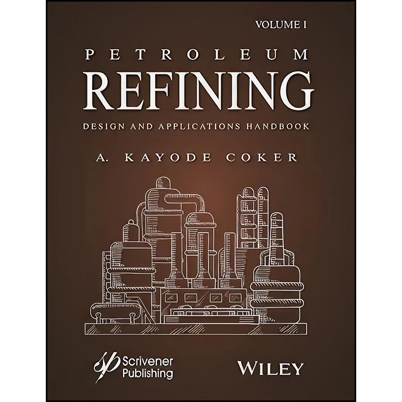 کتاب Petroleum Refining Design and Applications Handbook, Volume 1 اثر A. Kayode Coker PhD انتشارات Wiley-Scrivener