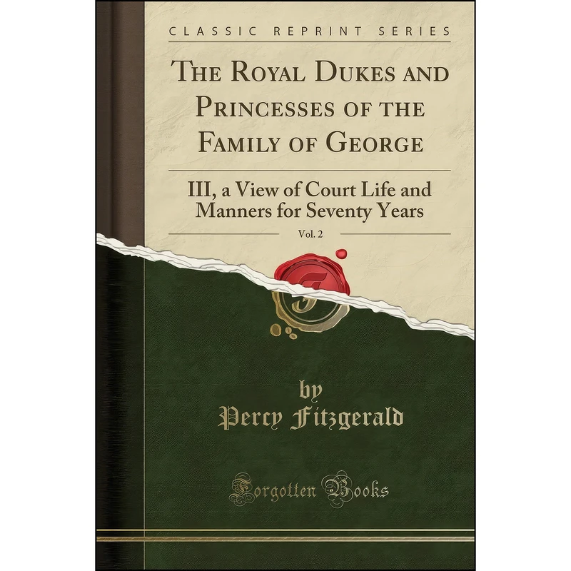 کتاب The Royal Dukes and Princesses of the Family of George, Vol. 2 اثر Percy Hetherington Fitzgerald انتشارات Forgotten Books