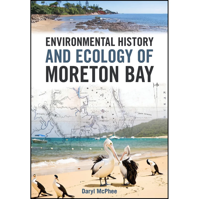 کتاب Environmental History and Ecology of Moreton Bay اثر Daryl McPhee انتشارات CSIRO Publishing