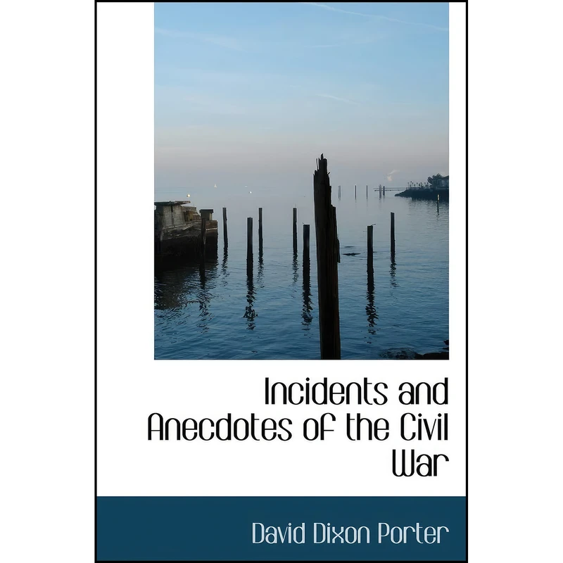 کتاب Incidents and Anecdotes of the Civil War اثر David D. Porter انتشارات BiblioLife