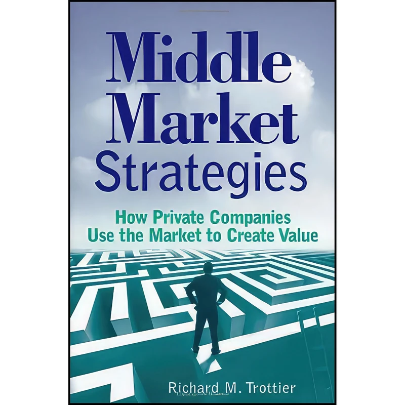 کتاب Middle Market Strategies اثر Richard M. Trottier انتشارات Wiley