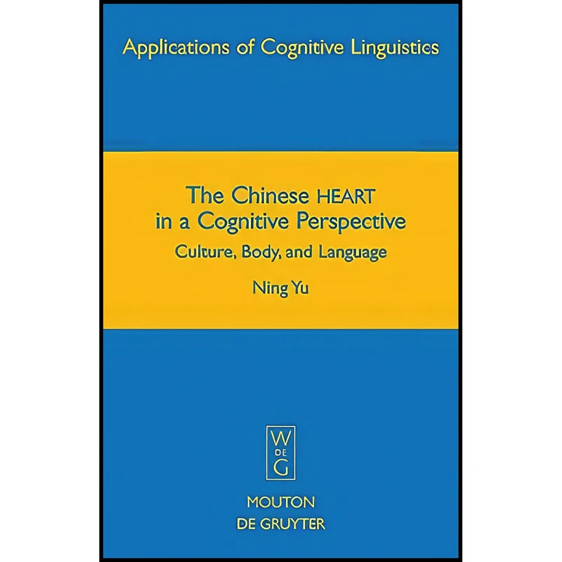کتاب The Chinese HEART in a Cognitive Perspective اثر Yu and Ning انتشارات Mouton de Gruyter