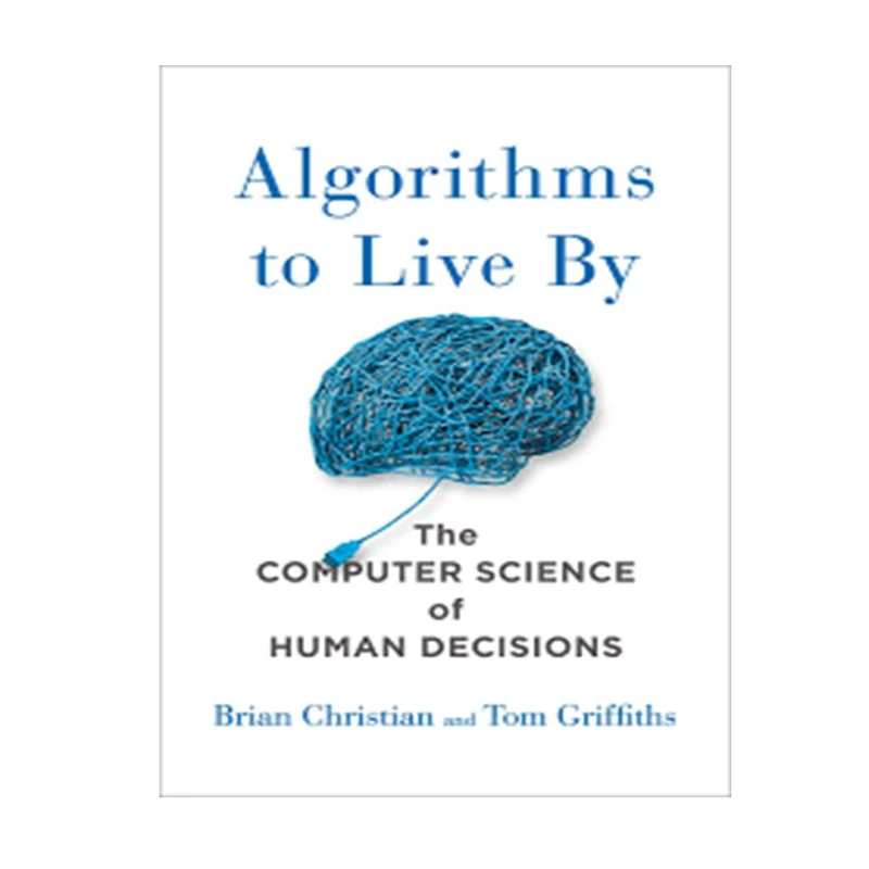 کتاب Algorithms to Live :The Computer Science of Human Decisions  اثر Brian Christian & Tom Griffiths  انتشارات مؤلفین طلایی