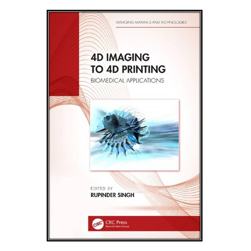   کتاب 4D Imaging to 4D Printing اثر Rupinder Singh انتشارات مؤلفين طلايي