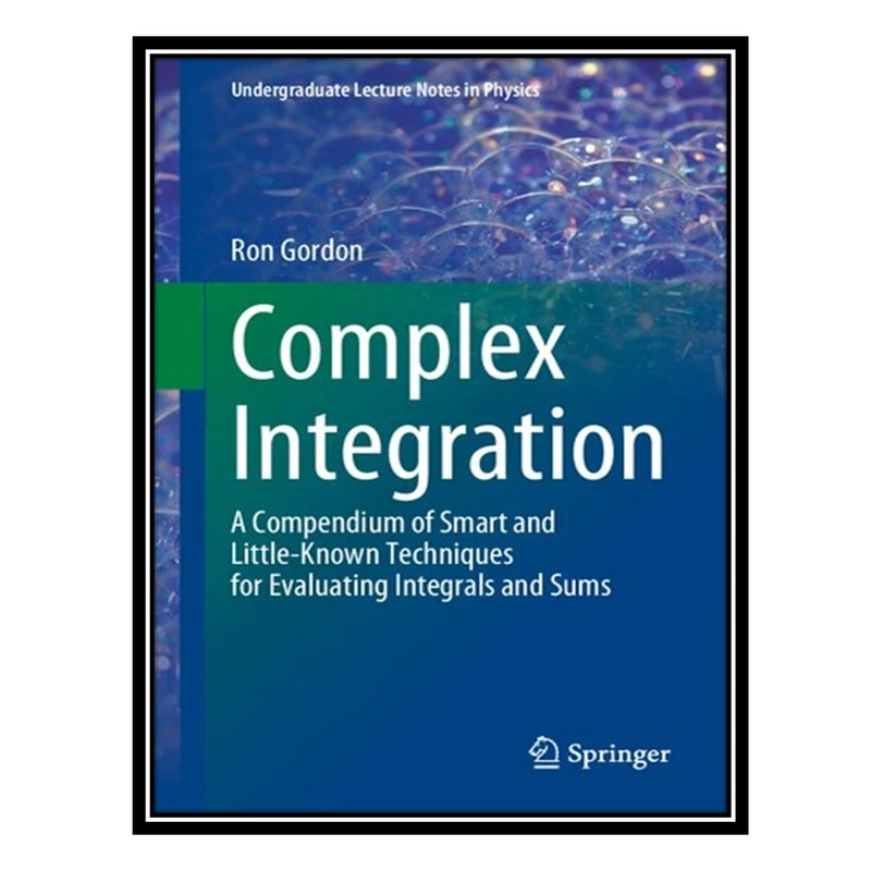 کتاب Complex Integration: A Compendium of Smart and Little-Known Techniques for Evaluating Integrals and Sums اثر Ron Gordon انتشارات مؤلفین طلایی