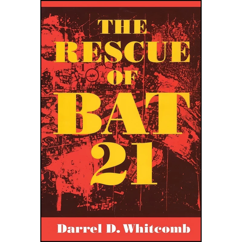 کتاب The Rescue of Bat 21 اثر Darrel D. Whitcomb انتشارات Naval Institute Press