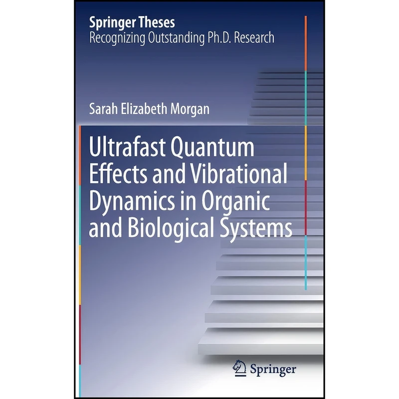 کتاب Ultrafast Quantum Effects and Vibrational Dynamics in Organic and Biological Systems  اثر Sarah Elizabeth Morgan انتشارات Springer