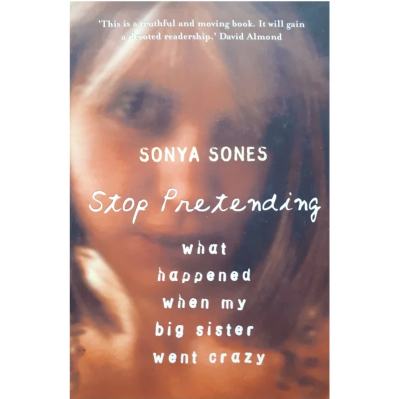 كتاب Stop Pretending: What Happened When My Big Sister Went Crazy اثر Sonya Sones  انتشارات Orion