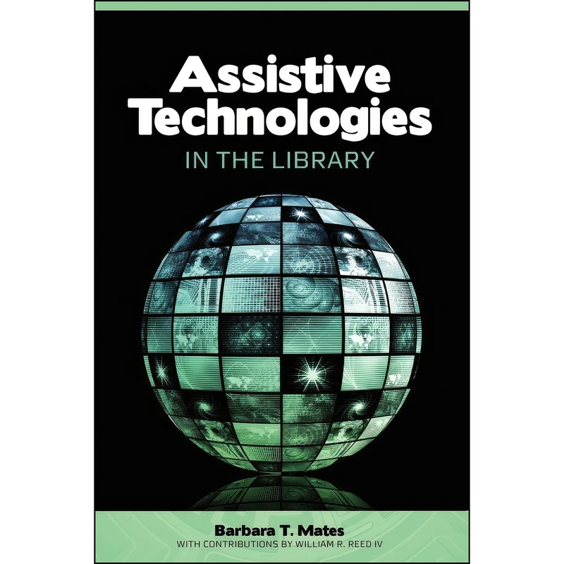 کتاب Assistive Technologies in the Library اثر جمعي از نويسندگان انتشارات ALA Editions