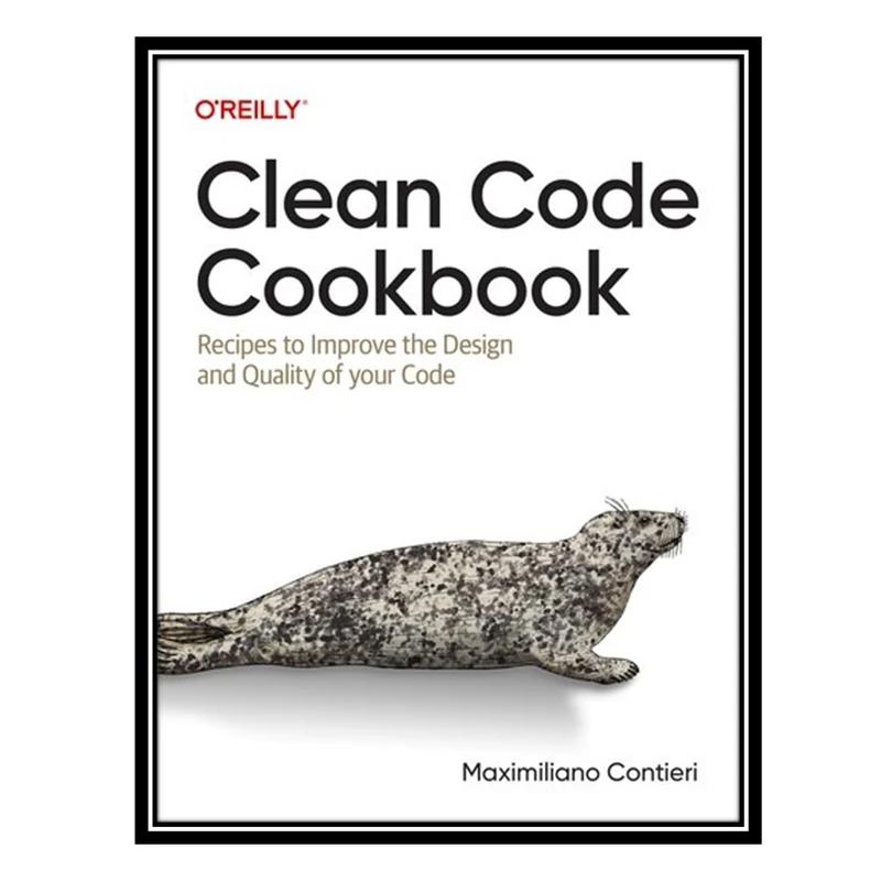 کتاب Clean Code Cookbook: Recipes to Improve the Design and Quality of your Code اثر Maximiliano Contieri انتشارات مؤلفین طلایی