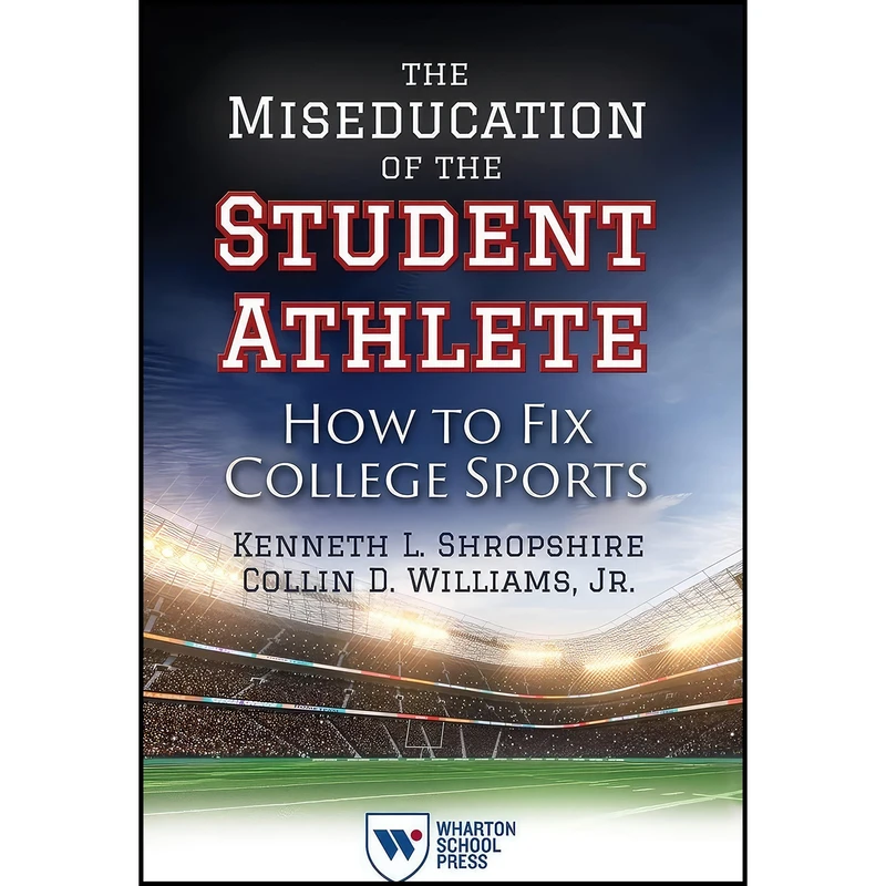 کتاب The Miseducation of the Student Athlete اثر جمعي از نويسندگان انتشارات Wharton School Press