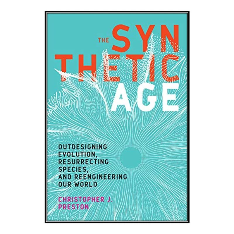  کتاب The Synthetic Age اثر Christopher J. Preston انتشارات مؤلفين طلايي