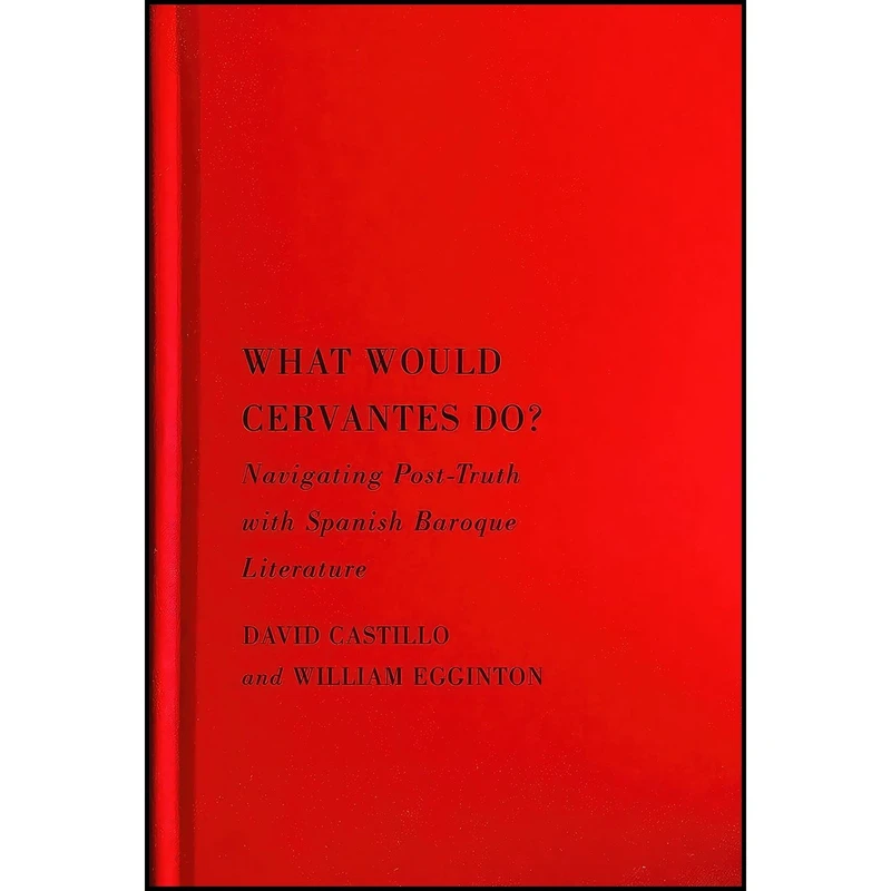 کتاب What Would Cervantes Do? اثر David Castillo and William Egginton انتشارات McGill-Queens University Press