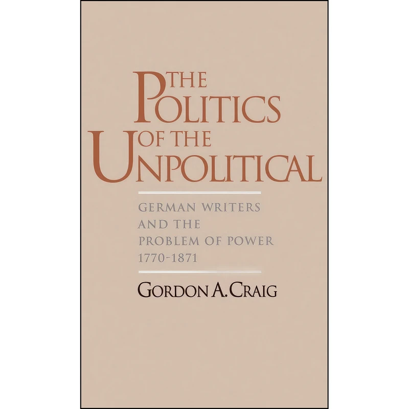 کتاب The Politics of the Unpolitical اثر Gordon Alexander Craig انتشارات Oxford University Press