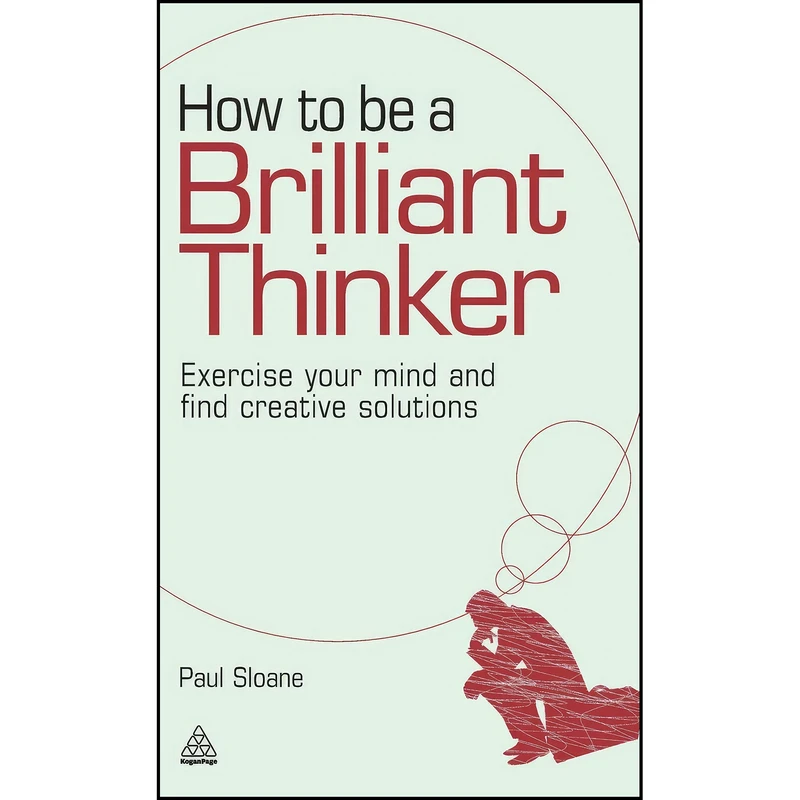 کتاب How to be a Brilliant Thinker اثر Paul Sloane and Paul Sloane انتشارات Kogan Page