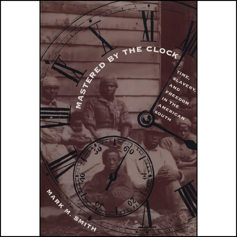 کتاب Mastered by the Clock اثر Mark M. Smith انتشارات The University of North Carolina Press