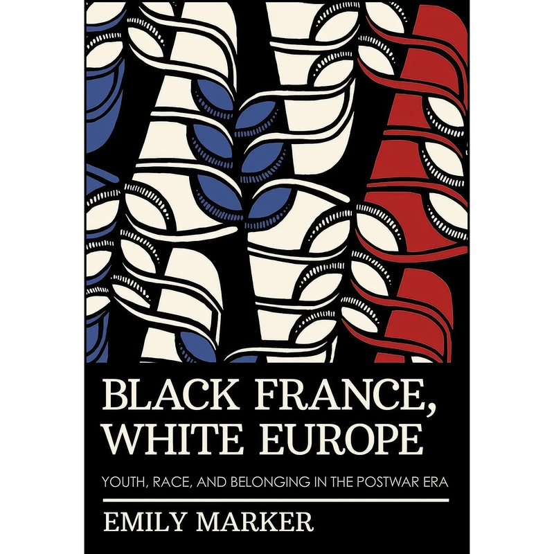 کتاب Black France, White Europe اثر Emily Marker انتشارات Cornell University Press
