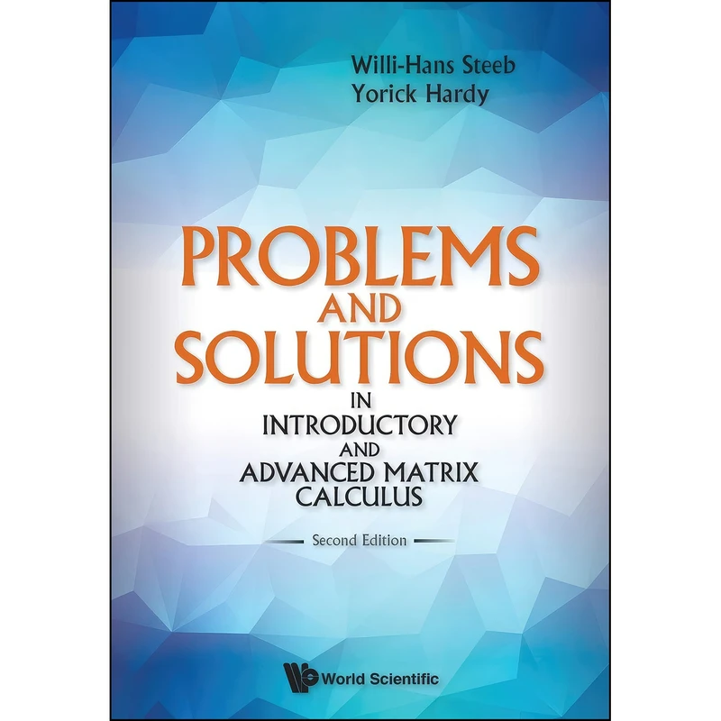 کتاب Problems And Solutions In Introductory And Advanced Matrix Calculus  اثر Willi-Hans Steeb and Yorick Hardy انتشارات Wspc