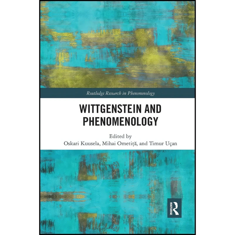کتاب Wittgenstein and Phenomenology اثر Oskari Kuusela and Mihai Ometita and Timur Uçan انتشارات Routledge