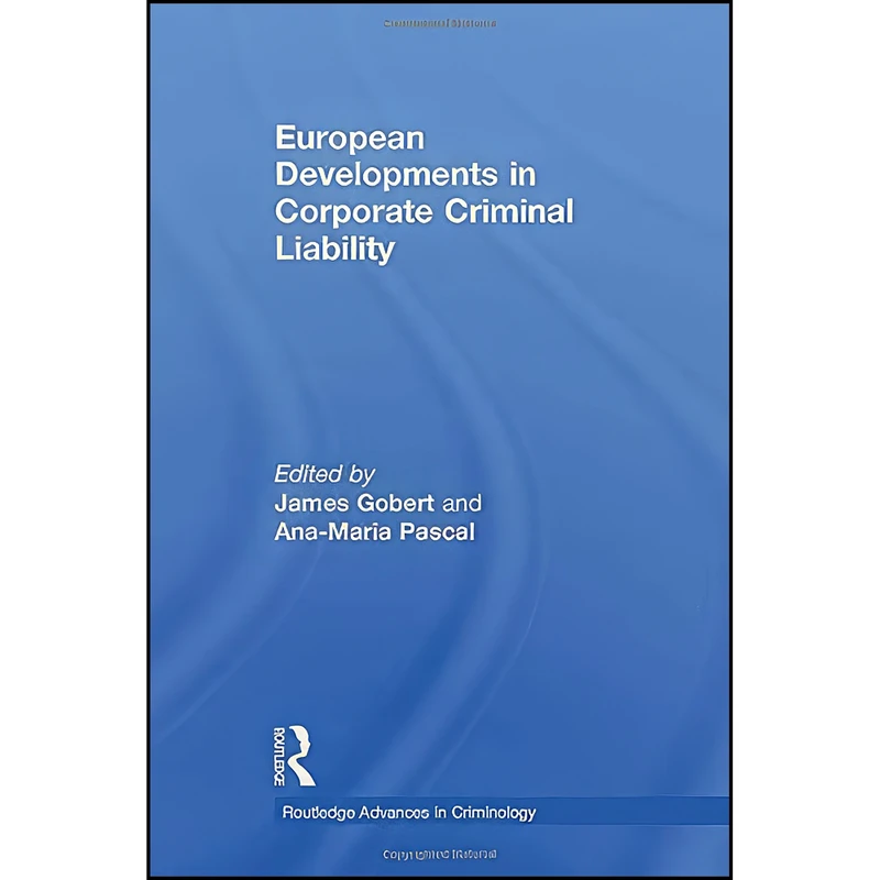 کتاب European Developments in Corporate Criminal Liability  اثر James Gobert and Ana-Maria Pascal انتشارات تازه ها