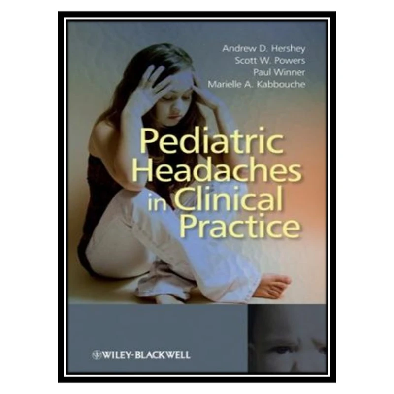 کتاب Pediatric Headaches in Clinical Practice اثر جمعی از نویسندگان انتشارات مؤلفین طلایی