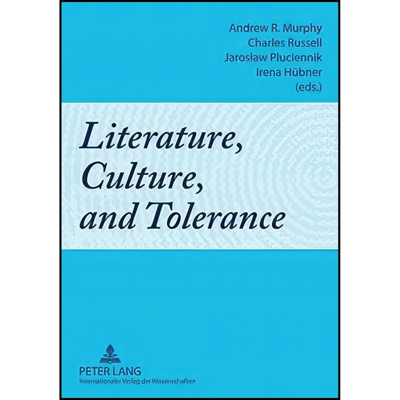 کتاب Literature, Culture, and Tolerance اثر جمعی از نویسندگان انتشارات Peter Lang GmbH, Internationaler Verlag der Wissenschaften