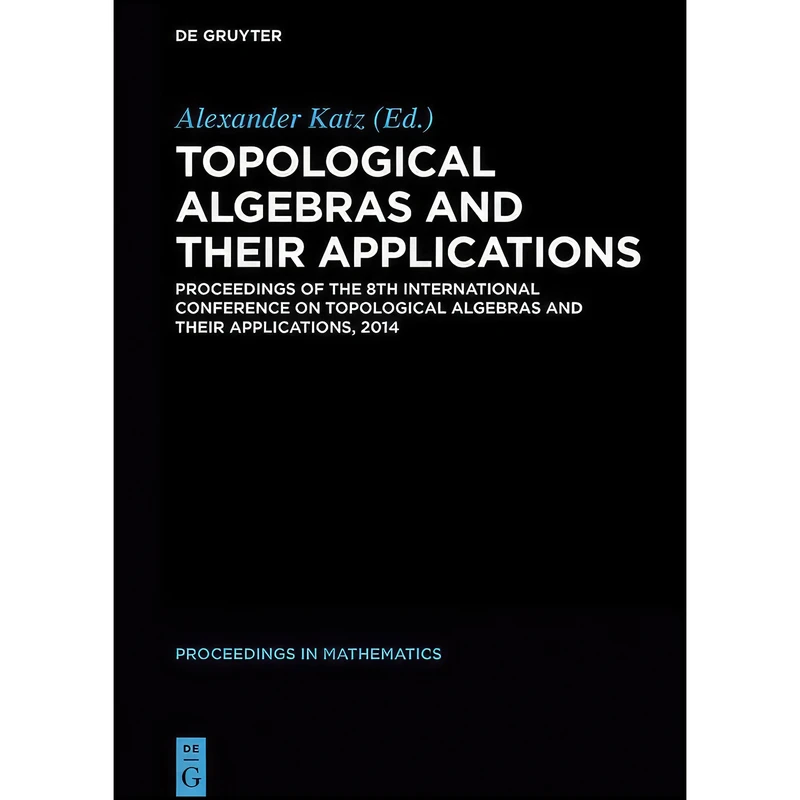 کتاب Topological Algebras and their Applications  اثر Alexander Katz انتشارات De Gruyter