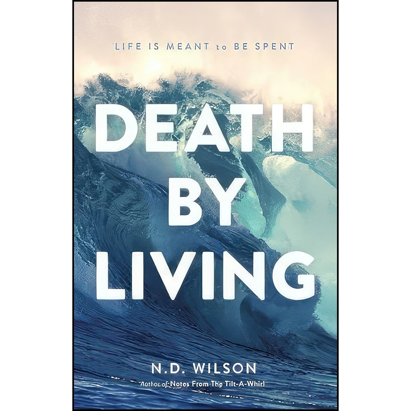 کتاب Death by Living اثر N. D. Wilson انتشارات Thomas Nelson